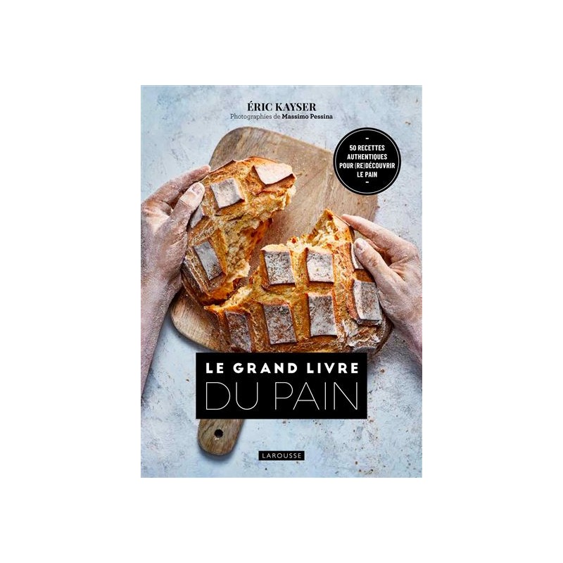 Le Grand Livre du Pain - Eric Kayser