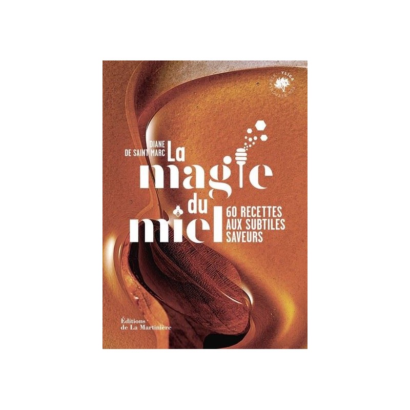 La magie du miel: 60 recettes aux subtiles saveurs - Diane de Saint Marc et Coralie Ferreira