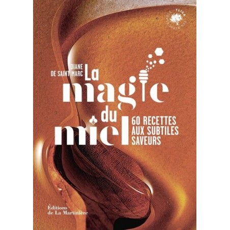 La magie du miel: 60 recettes aux subtiles saveurs - Diane de Saint Marc et Coralie Ferreira